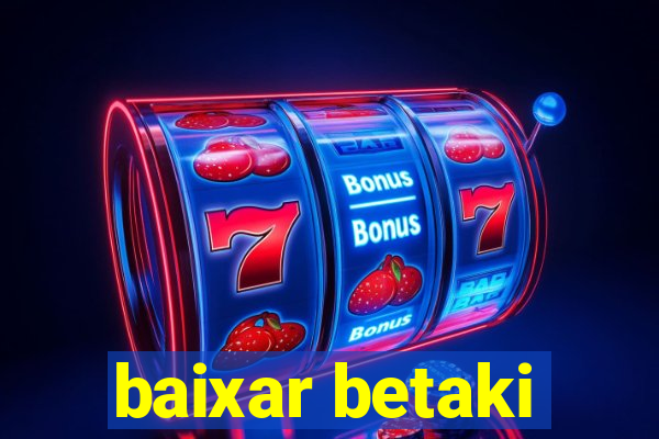 baixar betaki