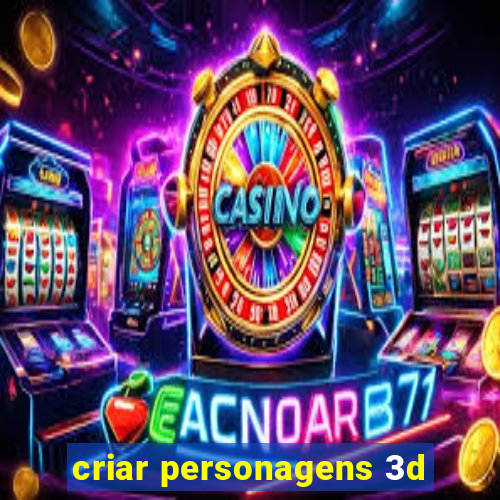 criar personagens 3d