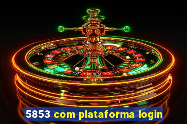 5853 com plataforma login