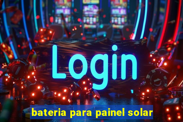 bateria para painel solar