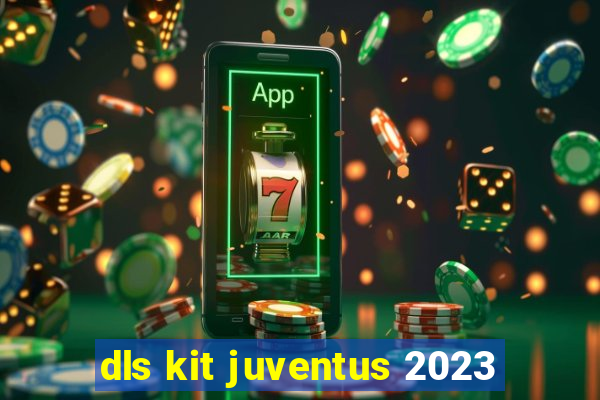 dls kit juventus 2023