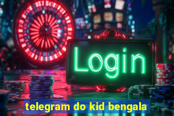 telegram do kid bengala