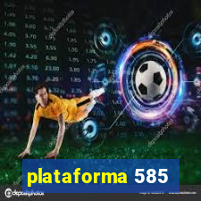 plataforma 585