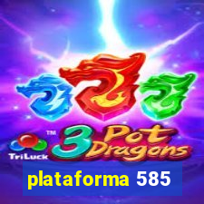 plataforma 585