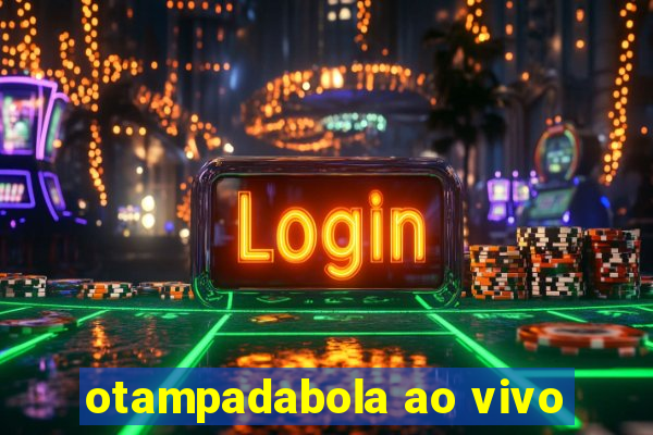 otampadabola ao vivo