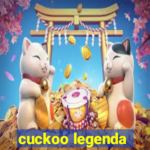 cuckoo legenda