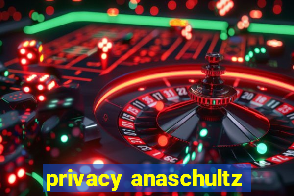 privacy anaschultz