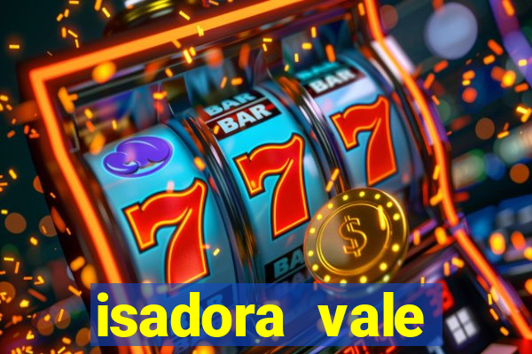 isadora vale reclame aqui