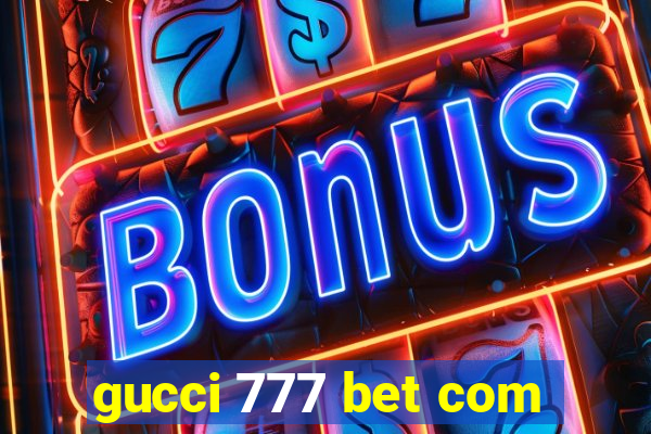 gucci 777 bet com