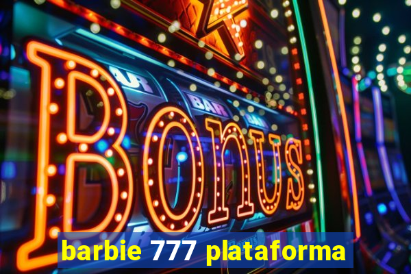 barbie 777 plataforma