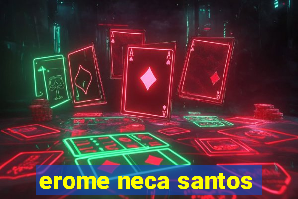 erome neca santos