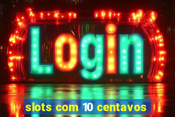 slots com 10 centavos