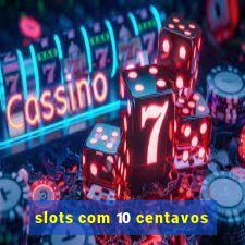 slots com 10 centavos