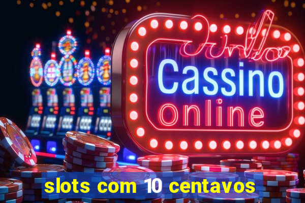 slots com 10 centavos