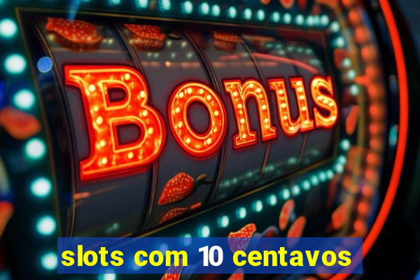 slots com 10 centavos