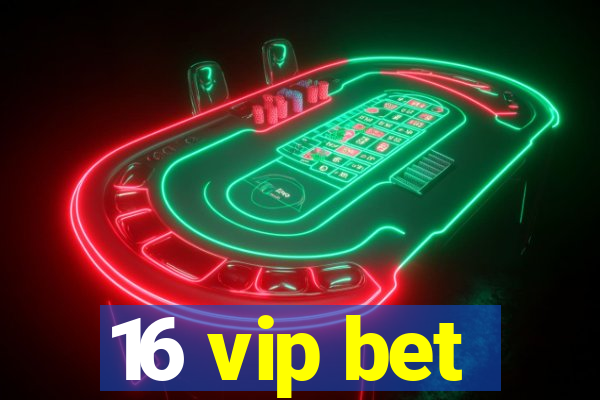 16 vip bet