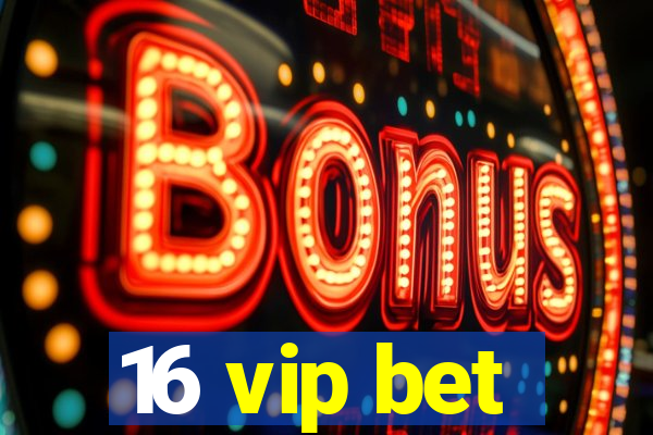 16 vip bet