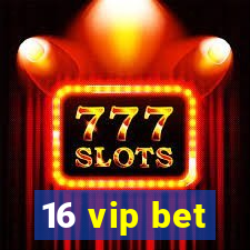 16 vip bet