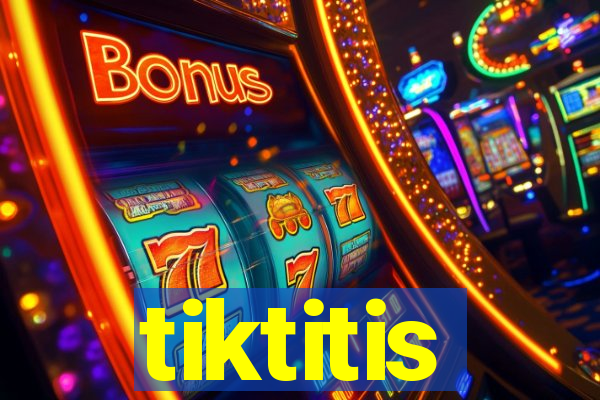 tiktitis