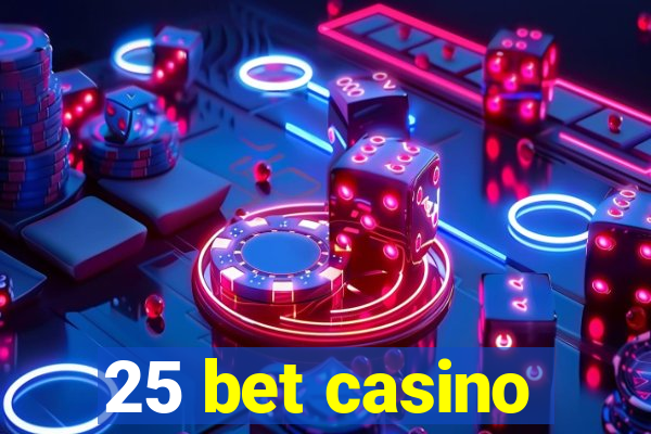 25 bet casino