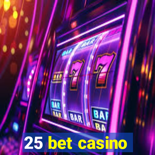 25 bet casino