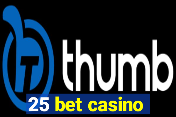 25 bet casino