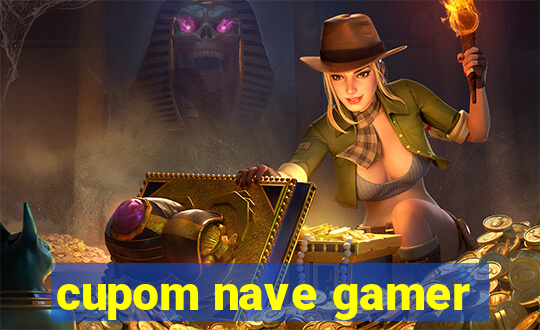 cupom nave gamer