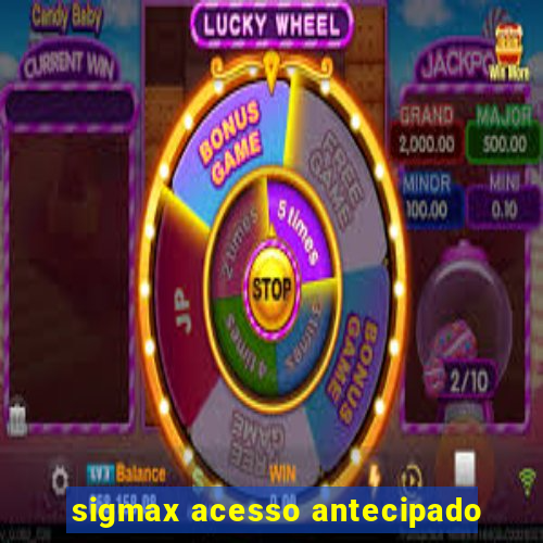 sigmax acesso antecipado