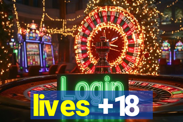 lives +18