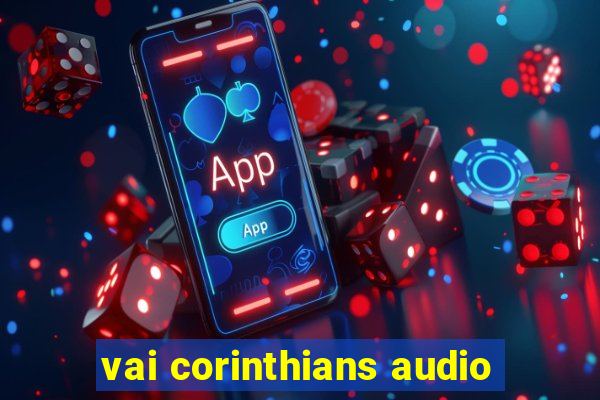 vai corinthians audio