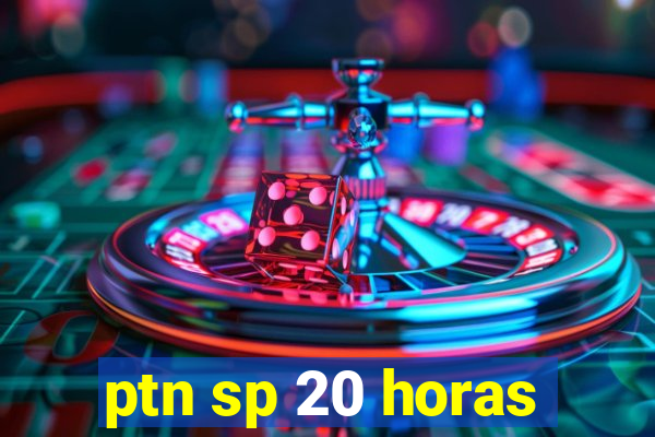 ptn sp 20 horas