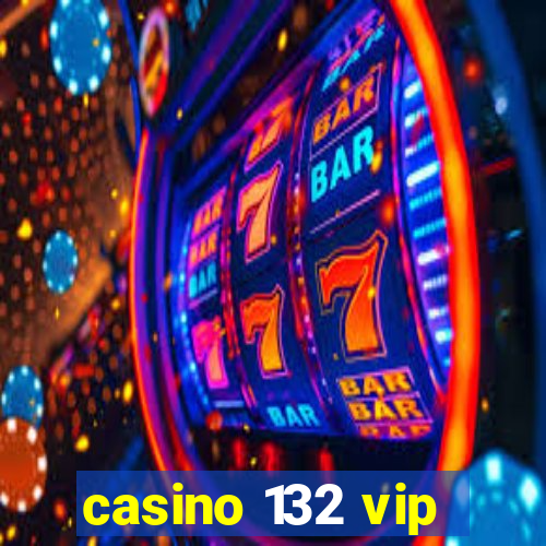 casino 132 vip