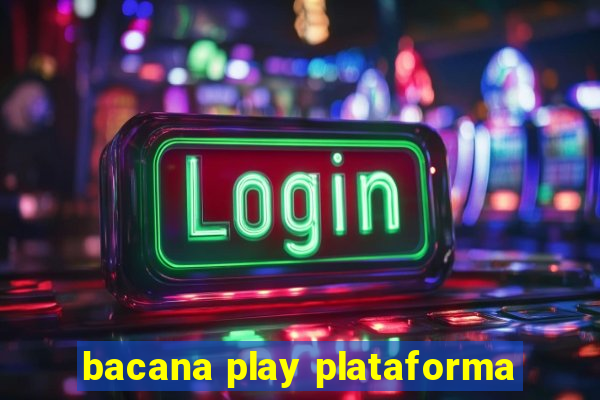 bacana play plataforma