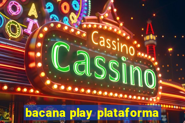 bacana play plataforma