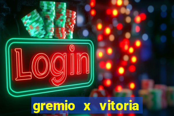 gremio x vitoria ao vivo