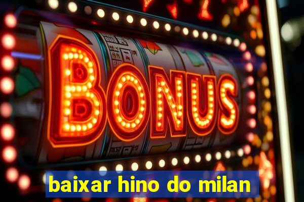 baixar hino do milan