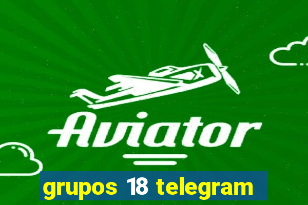 grupos 18 telegram