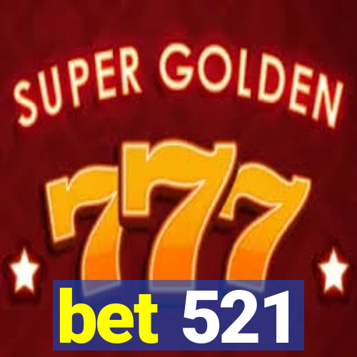 bet 521