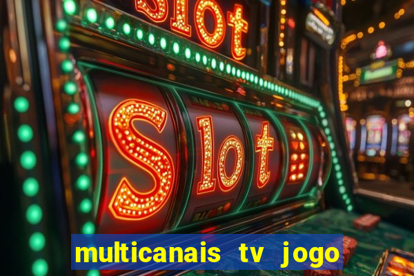 multicanais tv jogo ao vivo