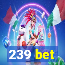 239 bet