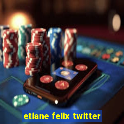 etiane felix twitter