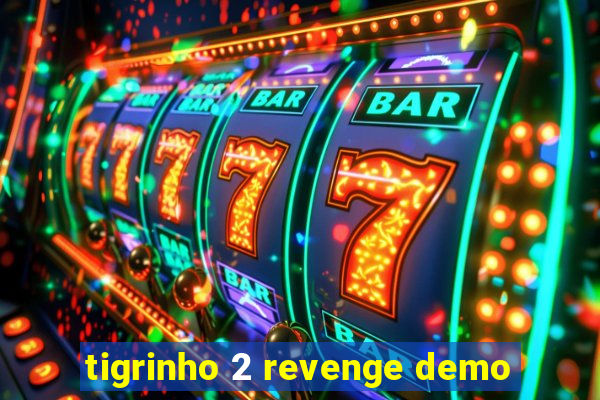 tigrinho 2 revenge demo