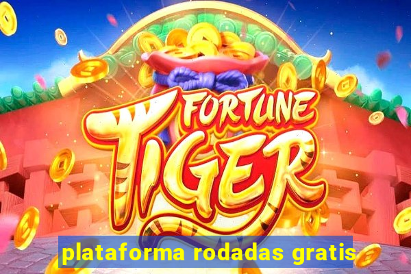 plataforma rodadas gratis