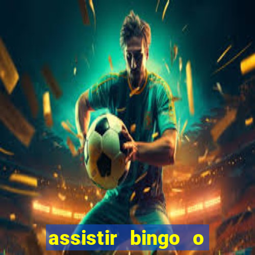 assistir bingo o rei das manhas filme completo dublado