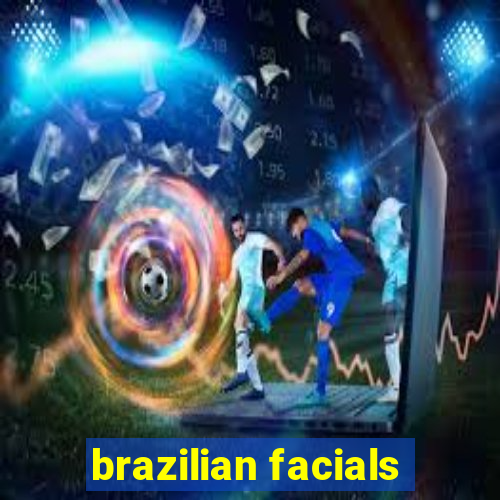 brazilian facials