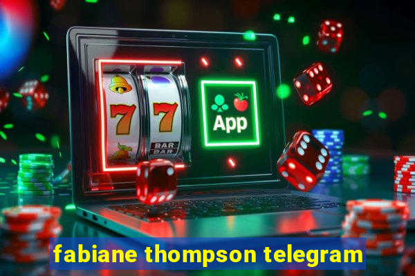 fabiane thompson telegram