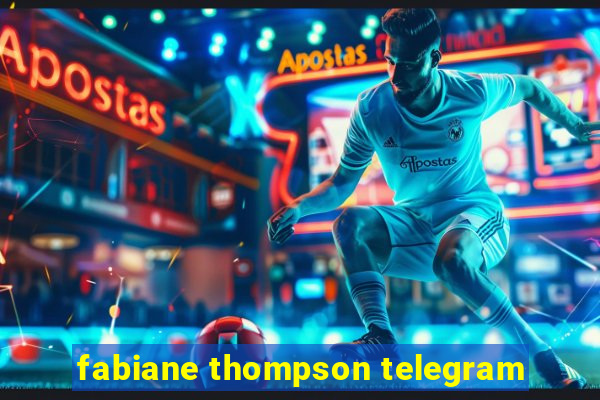 fabiane thompson telegram