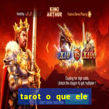 tarot o que ele sente por mim