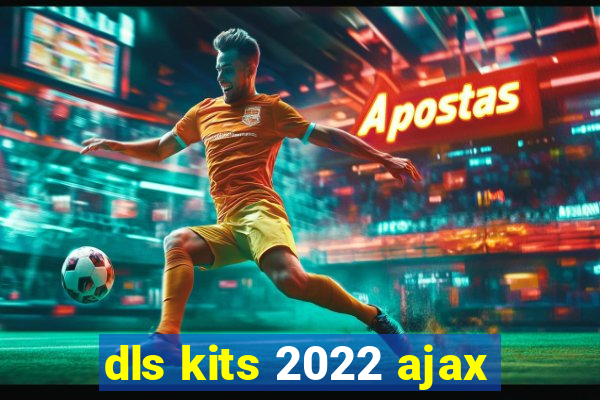 dls kits 2022 ajax