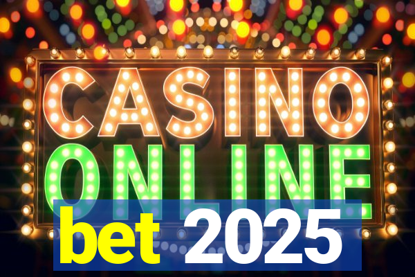 bet 2025